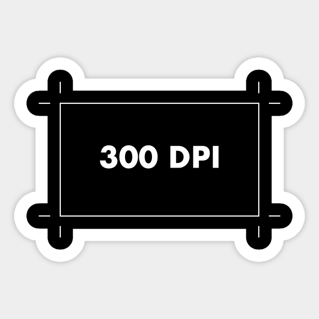 300 dpi - High Resolution 300 Dpi - Sticker | TeePublic